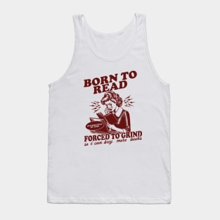 Born To Read Forced To Grind so i can buy more books Shirt,  Retro Bookish Tank Top